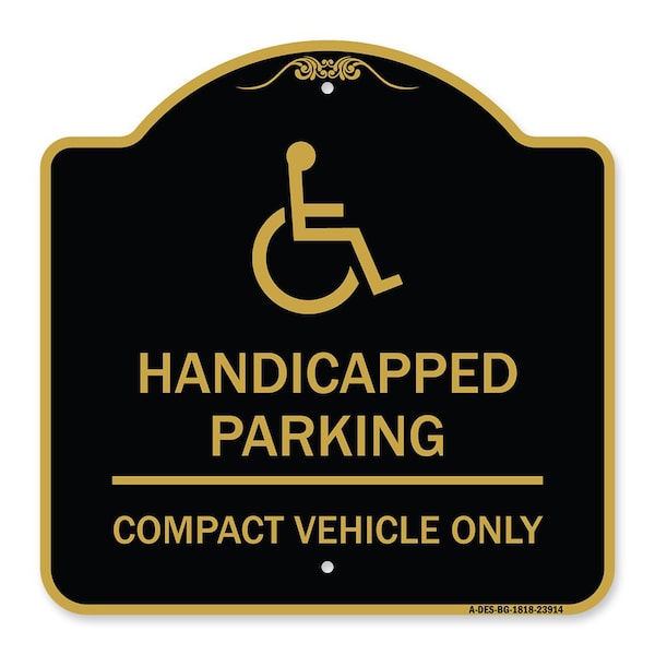Signmission Handicapped Parking-Compact Vehicle Only, Black & Gold Aluminum Sign, 18" x 18", BG-1818-23914 A-DES-BG-1818-23914 - main